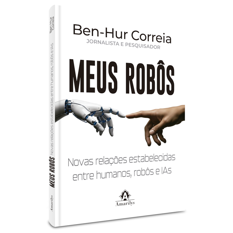 MEUS ROBÔS: NOVAS RELAÇÕES ESTABELECIDAS ENTRE HUMANOS, ROBÔS E IAS