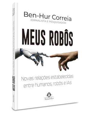 Meus robôs: Novas relações estabelecidas entre humanos, robôs e IAs