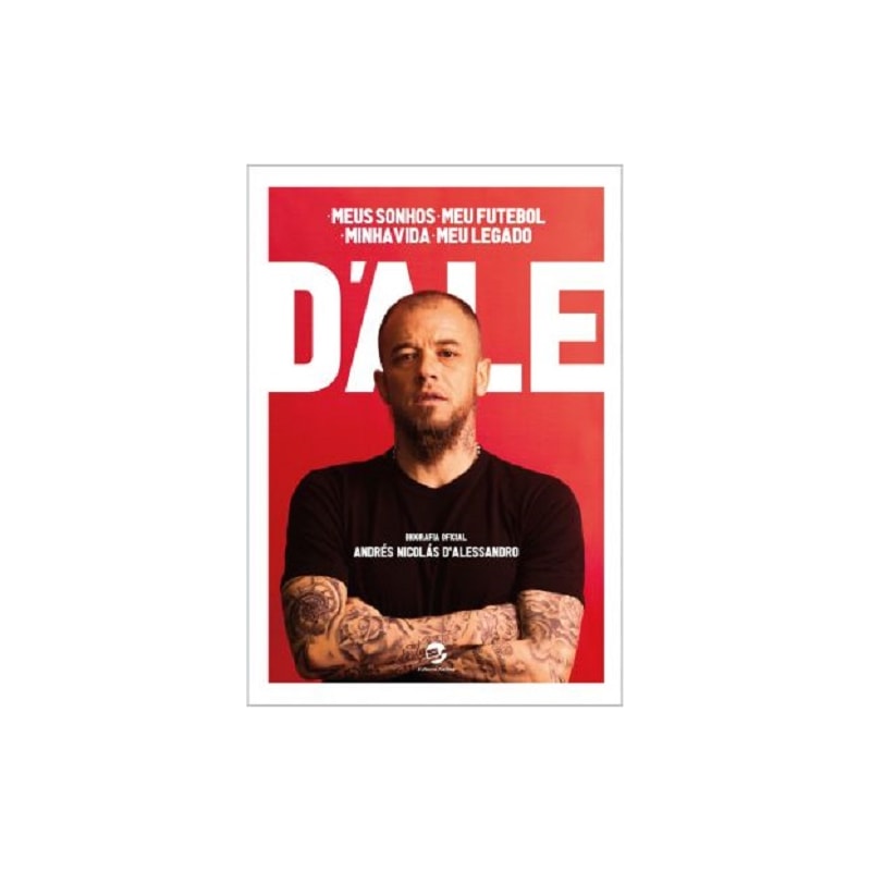 Meus sonhos, meu futebol, minha vida, meu legado: Biografia oficial de Andrés Nicolás D'Alessandro: um depoimento a Diego Borinsky