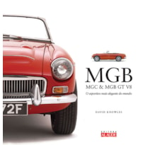 Mgb, mgc & mgb gt v8: o esportivo mais elegante do mundo