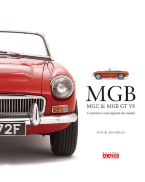 Mgb, mgc & mgb gt v8: o esportivo mais elegante do mundo