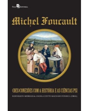 Michel Foucault: (des)conexões com a história e as ciências psi