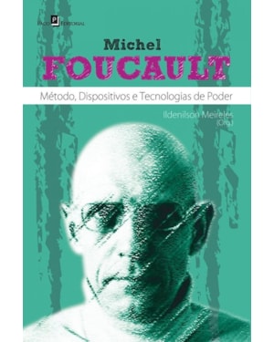 Michel Foucault: método, dispositivos e tecnologias de poder