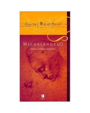 MICHELANGELO - PINTOR ESCULTOR E ARQUITETO