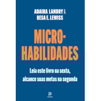 MICRO-HABILIDADES: LEIA ESTE LIVRO NA SEXTA, ALCANCE SUAS METAS NA SEGUNDA