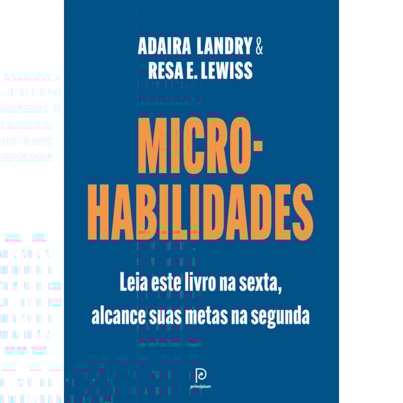 MICRO-HABILIDADES: LEIA ESTE LIVRO NA SEXTA, ALCANCE SUAS METAS NA SEGUNDA