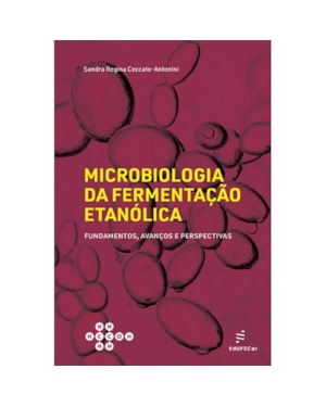 MICROBIOLOGIA DA FERMENTAÇÃO ETANÓLICA: FUNDAMENTOS, AVANÇOS E PERSPECTIVAS