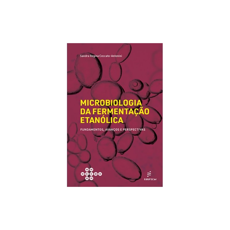 MICROBIOLOGIA DA FERMENTAÇÃO ETANÓLICA: FUNDAMENTOS, AVANÇOS E PERSPECTIVAS