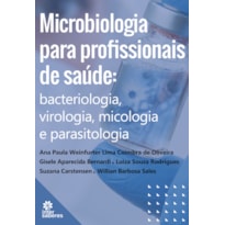 MICROBIOLOGIA PARA PROFISSIONAIS DE SAÚDE:: BACTERIOLOGIA, VIROLOGIA, MICOLOGIA E PARASITOLOGIA