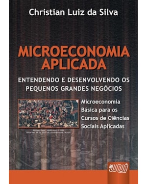 MICROECONOMIA APLICADA - ENTENDENDO E DESENVOLVENDO OS PEQUENOS GRANDES NEGÓCIOS