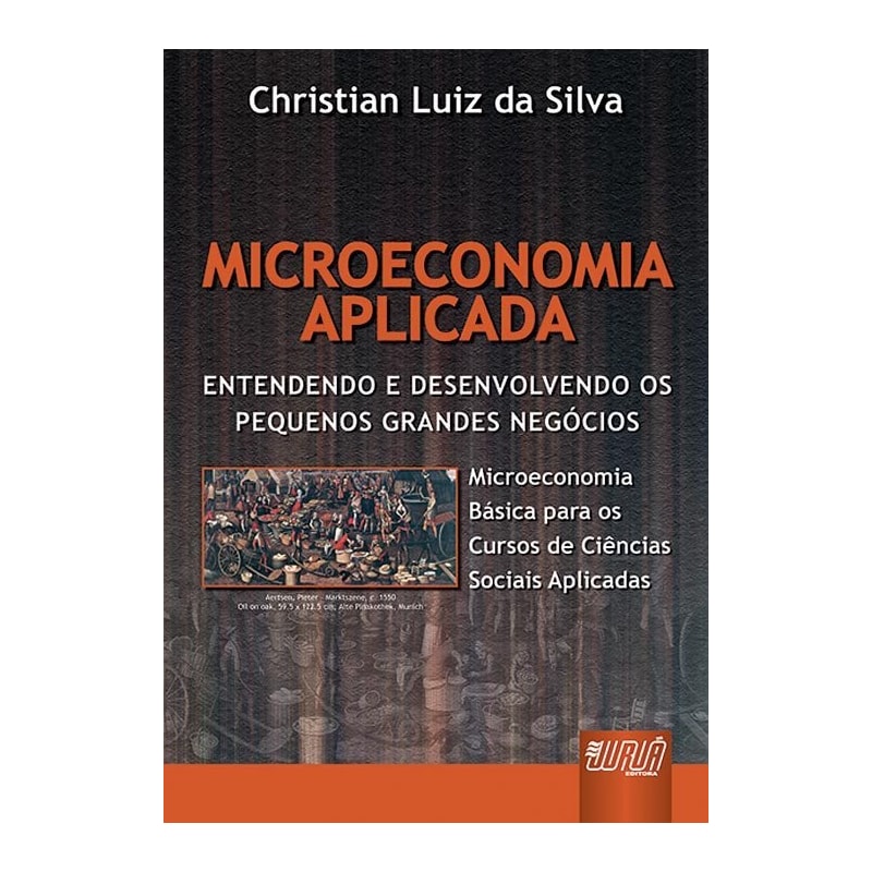 MICROECONOMIA APLICADA - ENTENDENDO E DESENVOLVENDO OS PEQUENOS GRANDES NEGÓCIOS