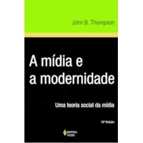 MÍDIA E A MODERNIDADE - UMA TEORIA SOCIAL DA MÍDIA