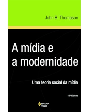 MÍDIA E A MODERNIDADE - UMA TEORIA SOCIAL DA MÍDIA