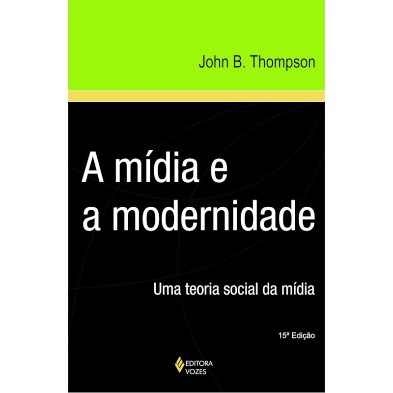 MÍDIA E A MODERNIDADE - UMA TEORIA SOCIAL DA MÍDIA