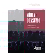 MÍDIA E CONSUMO: A SUBJETIVIDADE COMO MERCADORIA