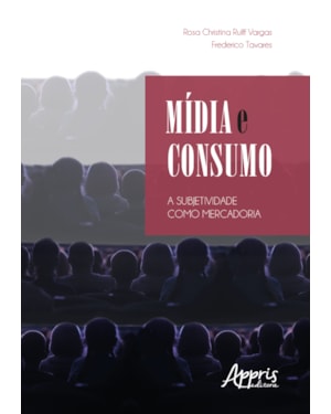MÍDIA E CONSUMO: A SUBJETIVIDADE COMO MERCADORIA