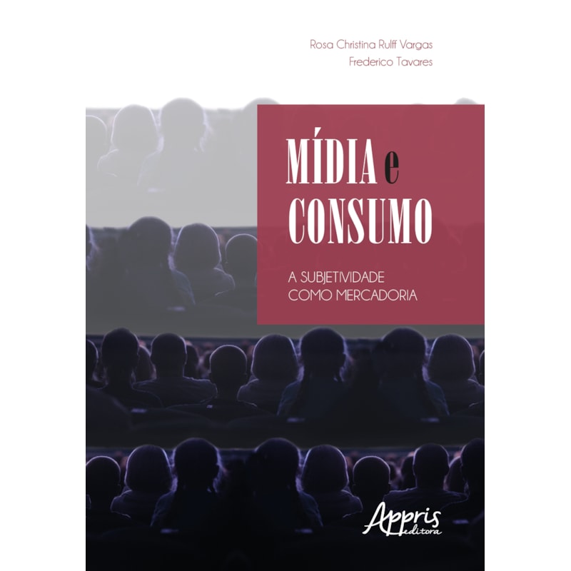 MÍDIA E CONSUMO: A SUBJETIVIDADE COMO MERCADORIA