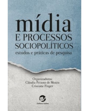 MÍDIA E PROCESSOS SOCIOPOLÍTICOS - ESTUDOS E PRÁTICAS DE PESQUISA
