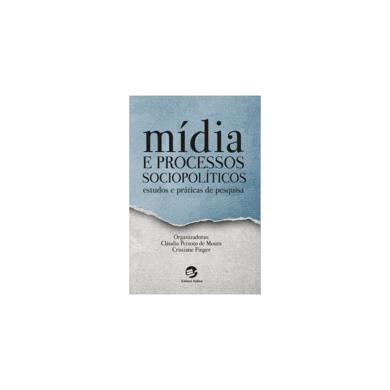 MÍDIA E PROCESSOS SOCIOPOLÍTICOS - ESTUDOS E PRÁTICAS DE PESQUISA