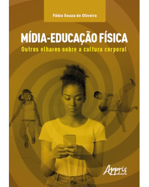 MÍDIA-EDUCAÇÃO FÍSICA: OUTROS OLHARES SOBRE A CULTURA CORPORAL
