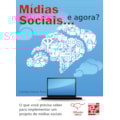 MÍDIAS SOCIAIS... E AGORA?: O QUE VOCÊ PRECISA ...