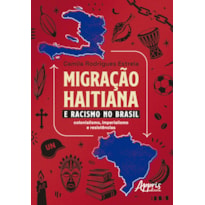 MIGRAÇÃO HAITIANA E O RACISMO NO BRASIL: COLONIALISMO, IMPERIALISMO E RESISTÊNCIAS