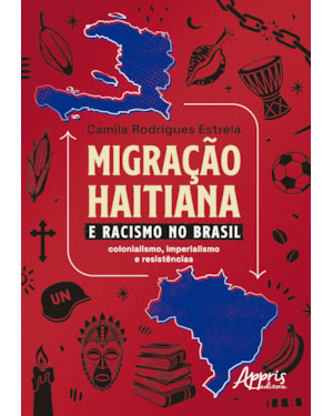 MIGRAÇÃO HAITIANA E O RACISMO NO BRASIL: COLONIALISMO, IMPERIALISMO E RESISTÊNCIAS