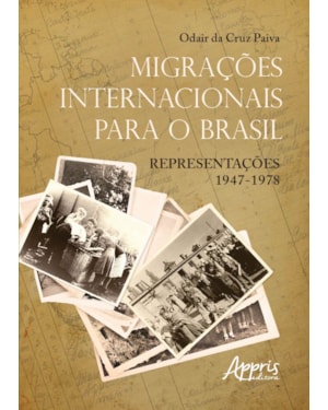 MIGRAÇÕES INTERNACIONAIS PARA O BRASIL: REPRESENTAÇÕES 1947 - 1978