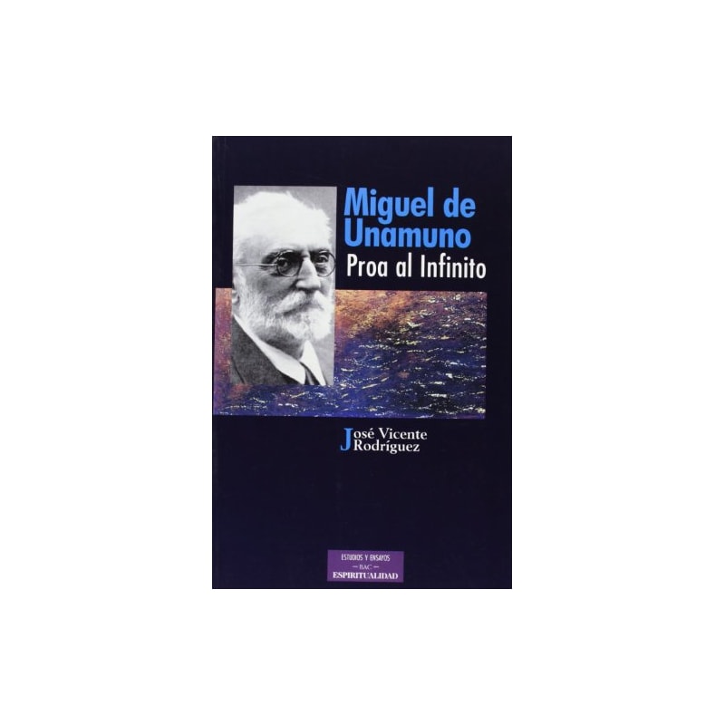 MIGUEL DE UNAMUNO, PROA AL INFINITO