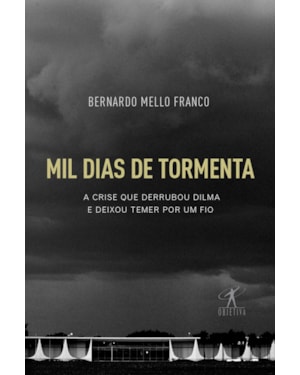 MIL DIAS DE TORMENTA: A CRISE QUE DERRUBOU DILMA E DEIXOU TEMER POR UM FIO
