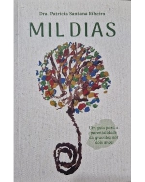 Mil dias : Um guia para a parentalidade da gravidez aos dois anos