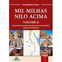 MIL MILHAS NILO ACIMA - VOLUME II - COLEÇÃO DIÁRIOS DE VIAGEM