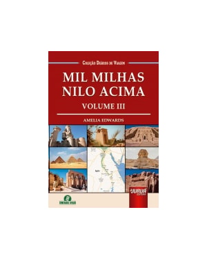 MIL MILHAS NILO ACIMA - VOLUME III - COLEÇÃO DIÁRIOS DE VIAGEM