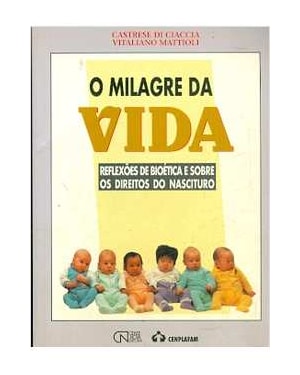 MILAGRE DA VIDA, A - REFLEXOES DE BIOETICA E SOBRE OS DIREITOS DO NASCITURO