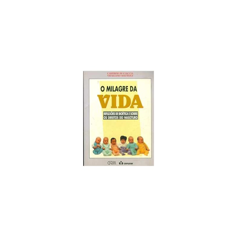 MILAGRE DA VIDA, A - REFLEXOES DE BIOETICA E SOBRE OS DIREITOS DO NASCITURO