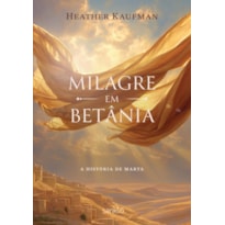 MILAGRE EM BETÂNIA: A HISTÓRIA DE MARTA