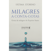 MILAGRES A CONTA-GOTAS: GOTAS DE MILAGRES DO ESPÍRITO SANTO