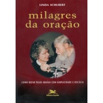 MILAGRES DA ORAÇÃO - COMO REZAR PELOS IRMÃOS COM SIMPLICIDADE E EFICÁCIA