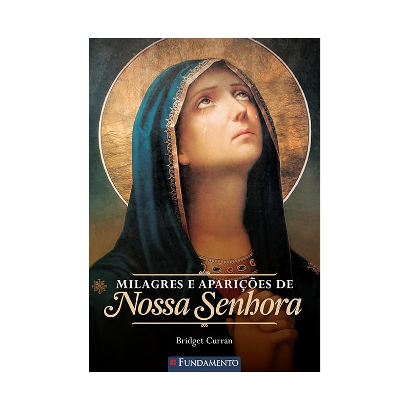 MILAGRES E APARIÇÕES DE NOSSA SENHORA - 2ª EDIÇÃO