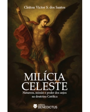 MILÍCIA CELESTE: NATUREZA, MISSÃO E PODER DOS ANJOS NA DOUTRINA CATÓLICA