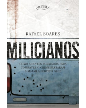 MILICIANOS: COMO AGENTES FORMADOS PARA COMBATER O CRIME PASSARAM A MATAR A SERVIÇO DELE