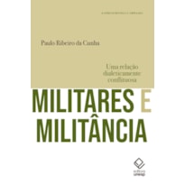 MILITARES E MILITÂNCIA - 2ª EDIÇÃO - UMA RELAÇÃO DIALETICAMENTE CONFLITUOSA