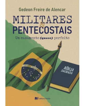 Militares e pentecostais: um casamento (quase) perfeito