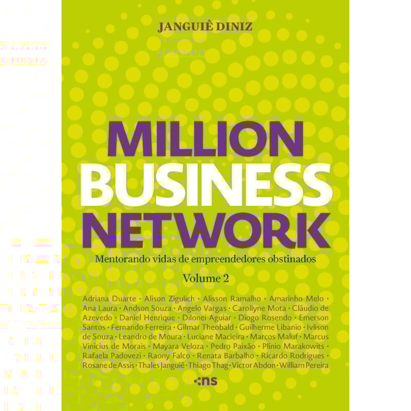 MILLION BUSINESS NETWORK: MENTORANDO VIDAS DE EMPREENDEDORES OBSTINADOS VOL 2