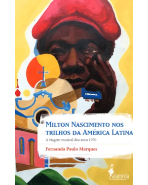 Milton Nascimento nos trilhos da América Latina: a viagem musical dos anos 1970