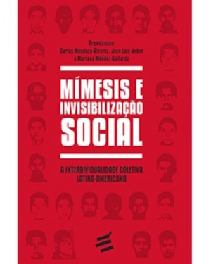 MÍMESIS E INVISIBILIZAÇÃO SOCIAL - A INTERDIVIDUALIDADE COLETIVA LATINO AMERICANA