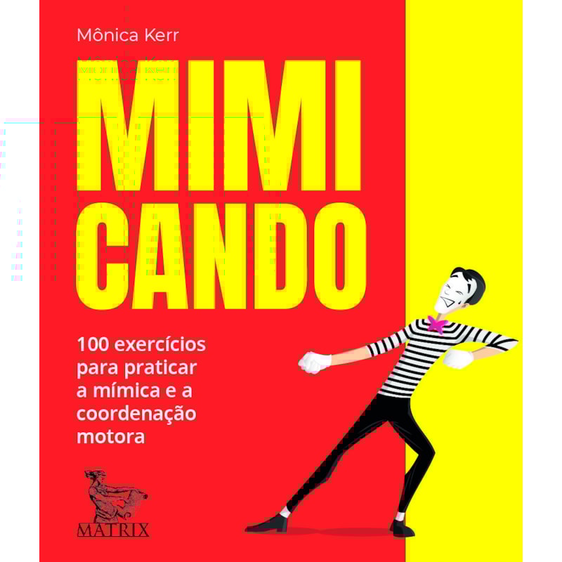 MIMICANDO: 100 EXERCÍCIOS PARA PRATICAR A MÍMICA E A COORDENAÇÃO MOTORA