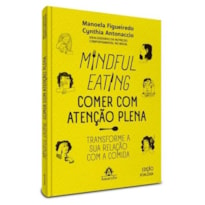 Mindful eating - Comer com atenção plena: Transforme a sua relação com a comida