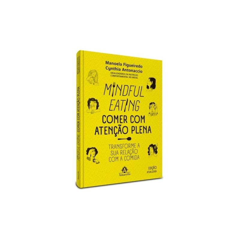 MINDFUL EATING - COMER COM ATENÇÃO PLENA: TRANSFORME A SUA RELAÇÃO COM A COMIDA