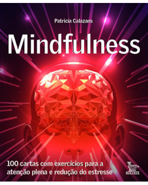 MINDFULNESS: 100 CARTAS COM EXERCÍCIOS PARA A ATENÇÃO PLENA E REDUÇÃO DE ESTRESSE